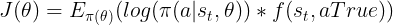 \large J(\theta )=E_{\pi (\theta )}(log(\pi (a|s_{t},\theta ))*f(s_{t},aTrue))