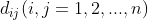 d_{ij}(i,j=1,2,...,n)