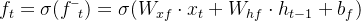 f_{t}=\sigma (f\bar{~}_{t})=\sigma (W_{xf}\cdot x_{t}+W_{hf}\cdot h_{t-1}+b_{f})