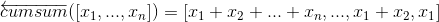 \overleftarrow{cumsum}([x_1, ...,x_n]) = [x_1+x_2+...+x_n, ...,x_1+x_2, x_1]