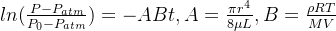 ln(\frac{P-P_{atm}}{P_0-P_{atm}})=-ABt,A=\frac{\pi r^{4}}{8\mu L},B=\frac{\rho RT}{MV}