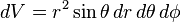 dV =r^2\sin\theta\, dr\, d\theta\, d\phi