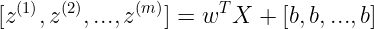 \large [z^{(1)},z^{(2)},...,z^{(m)}]=w^TX+[b,b,...,b]