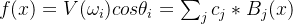 f(x)=V(\omega_{i})cos\theta_{i}=\sum _{j}c_{j}*B_{j}(x)