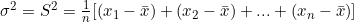 \sigma ^{2}=S^{2} =\frac{1}{n} [(x_{1} -\bar{x} )+(x_{2} -\bar{x} )+...+(x_{n} -\bar{x} )]