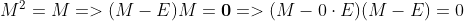 M^2=M=>(M-E)M=\boldsymbol{0}=>(M-0\cdot E)(M-E)=0