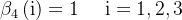 \mathrm{\beta}_4\left(\mathrm{i}\right)=1\quad\mathrm{~i}=1,2,3