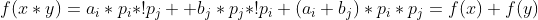 f(x*y)=a_{i}*p_{i}*!p_{j}++b_{j}*p_{j}*!p_{i}+(a_{i}+b_{j})*p_{i}*p_{j}=f(x)+f(y)