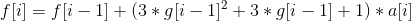 f[i]=f[i-1]+(3*g[i-1]^{2}+3*g[i-1]+1)*a[i]