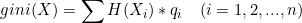 \small gini(X)=\sum H(X_{i})*q_{i}\, \, \, \, \, \, (i=1,2,...,n)