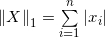 {\left\| X \right\|_1} = \sum\limits_{i = 1}^n {\left| {​{x_i}} \right|}