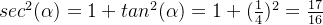 sec^2(\alpha ) = 1+ tan^2(\alpha ) = 1+(\frac{1}{4})^2 = \frac{17}{16}