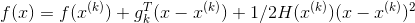 f(x)=f(x^{(k)})+g_{k}^{T}(x-x^{(k)})+1/2H(x^{(k)})(x-x^{(k)})^{2}