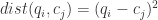 dist(q_{i},c_{j}) = (q_{i}-c_{j})^{2}