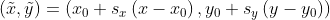 (\tilde{x}, \tilde{y})=\left(x_{0}+s_{x}\left(x-x_{0}\right), y_{0}+s_{y}\left(y-y_{0}\right)\right)