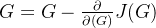 G = G - \frac{\partial}{\partial(G)}J(G)