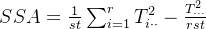 SSA=\frac{1}{st}\sum^{r}_{i=1}T_{i\cdot\cdot}^{2}-\frac{T^{2}_{\cdot\cdot\cdot}}{rst}