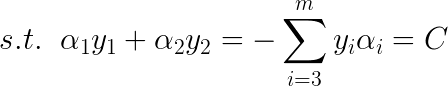 \LARGE s.t. \;\;\alpha_1y_1 + \alpha_2y_2 = -\sum\limits_{i=3}^{m}y_i\alpha_i = C