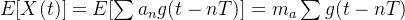 E[X(t)]=E[\sum a_{n}g(t-nT)]=m_{a}\sum g(t-nT)