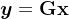 \boldsymbol{y}=\mathbf{G}\mathbf{x}