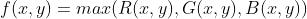 f(x,y)=max(R(x,y),G(x,y),B(x,y))