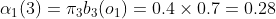 \alpha_{1}(3)=\pi_{3}b_{3}(o_{1})=0.4\times 0.7=0.28