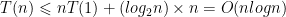 T(n)\leqslant nT(1)+(log_{2}n)\times n=O(nlogn)