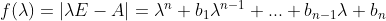 f(\lambda)=|\lambda E-A|=\lambda^{n}+b_{1}\lambda^{n-1}+...+b_{n-1}\lambda+b_{n}