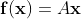 \mathbf{f}(\mathbf{x})=A\textbf{x}