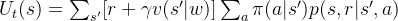 U_t(s) = \sum_{s'} [r + \gamma v(s'|w)] \sum_a \pi(a|s')p(s, r|s',a)