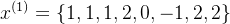 x^{(1)}=\left \{ 1,1,1,2,0,-1,2,2 \right \}