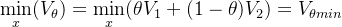 \min\limits_{x}( V_{\theta } ) = \min\limits_{x}( \theta V_{1 } +(1-\theta) V_{2 }) = V_{\theta min}