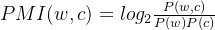 PMI(w,c)=log_2{\frac{P(w,c)}{P(w)P(c)}}