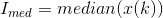 I_{med}=median(x(k))