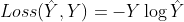 Loss(\hat{Y},Y) = -Y \log{\hat{Y}}