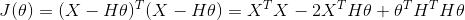 J(\theta )=(X-H\theta )^T(X-H\theta )=X^TX-2X^TH\theta +\theta ^TH^TH\theta