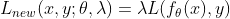 L_{new}(x,y;\theta,\lambda)=\lambda L(f_{\theta}(x),y)