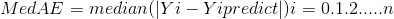 MedAE= median (|Yi - Yi predict|) i=0.1.2.....n