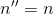 {n}''=n