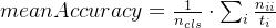 meanAccuracy=\frac{1}{n_{cls}}\cdot \sum _{i}\frac{n_{ii}}{t_{i}}