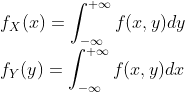 \\f_X (x) = \int_{-\infty}^{+\infty} f (x, y)dy \\ f_Y (y) = \int_{-\infty}^{+\infty} f (x, y)dx\\