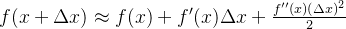 f(x+\Delta x) \approx f(x) + f'(x)\Delta x + \frac{f''(x)(\Delta x)^{2}}{2}