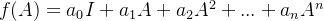 f(A) = a_0I+a_1A+a_2A^2+...+a_nA^n