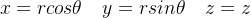 x=rcos\theta\quad y=rsin\theta\quad z=z