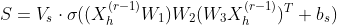 S={V_s}\cdot {\sigma{((X_h^{(r-1)}W_1)W_2(W_3X_h^{(r-1)})^T+b_s)}}