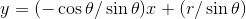 y=(-\cos \theta /\sin \theta )x+(r/\sin \theta )