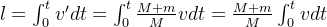 l=\int_{0}^{t}v'dt=\int_{0}^{t}\frac{M+m}{M}vdt=\frac{M+m}{M}\int_{0}^{t}vdt