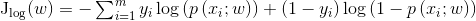 $J_{\log }(w)=-\sum_{i=1}^{m}y_{i} \log \left(p\left(x_{i} ; w\right)\right)+\left(1-y_{i}\right) \log \left(1-p\left(x_{i} ; w\right)\right)$