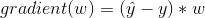 gradient(w) = (\hat{y}-y)*w