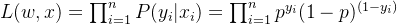 L(w,x)=\prod_{i=1}^{n}P(y_{i}|x_{i})=\prod_{i=1}^{n}p^{y_{i}}(1-p)^{(1-y_{i})}